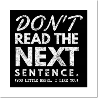 Do Not Read The Next Sentence, You Little Rebel... I Like You Posters and Art